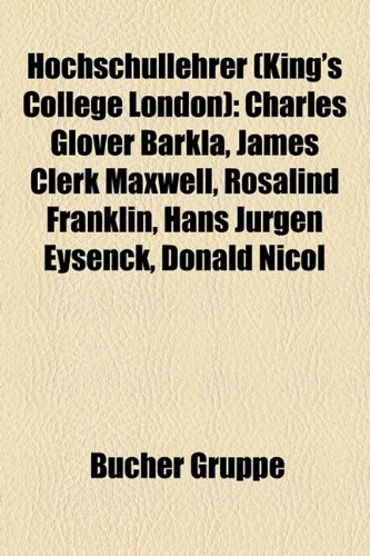 Hochschullehrer (King's College London): Charles Glover Barkla, James Clerk Maxwell, Rosalind Franklin, Hans Jurgen Eysenck, Donald Nicol
