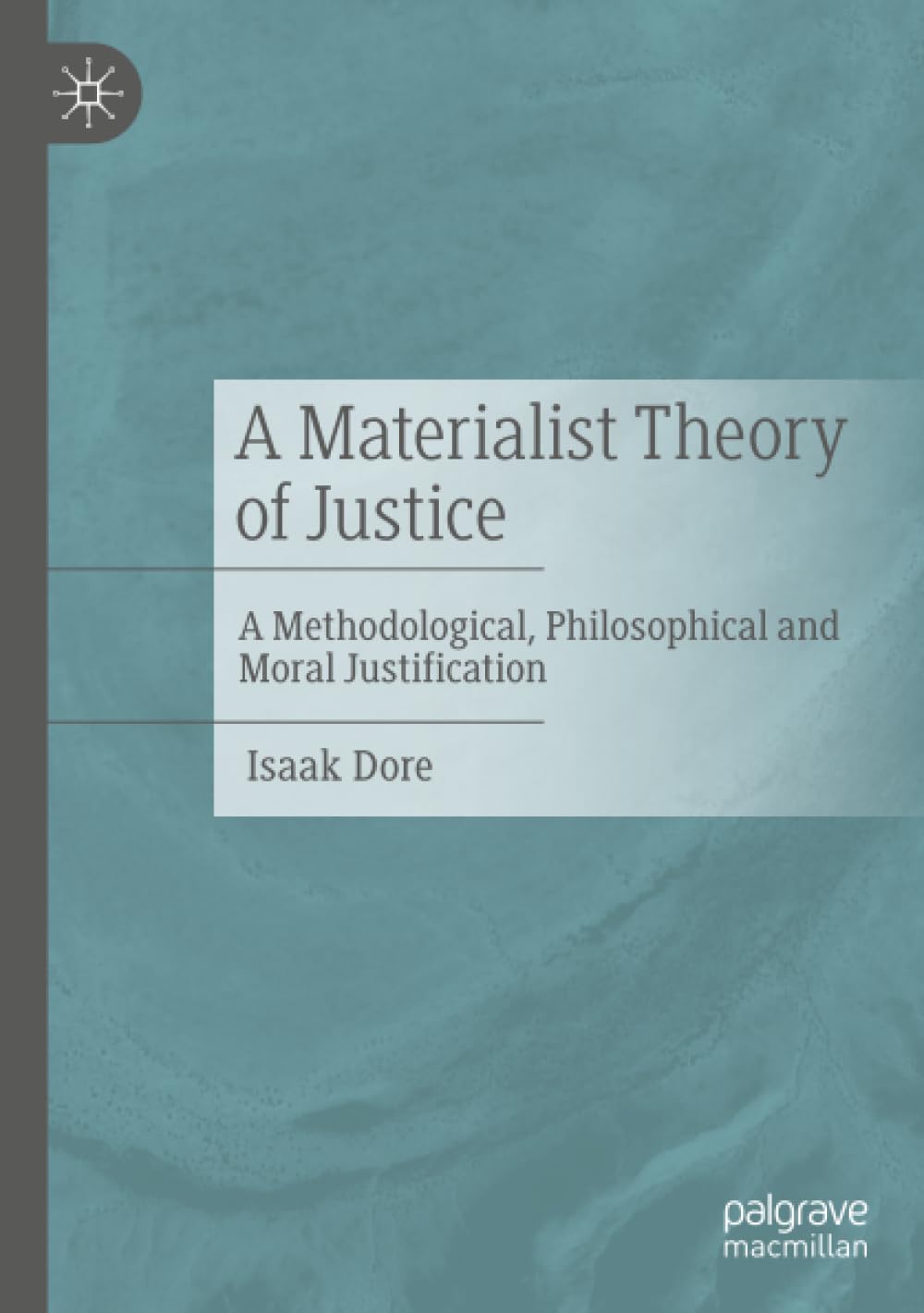 A Materialist Theory of Justice: A Methodological, Philosophical and Moral Justification