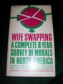 Wife swapping: A complete 8 year survey of morals in North America, the most significant sex study since Kinsey