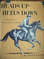Heads Up, Heels Down: A Handbook of Horsemanship and Riding B0012GMN6A Book Cover