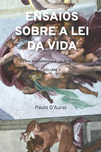 Ensaios sobre a lei da vida: os Dez Mandamentos à Luz da Kriya Yoga: 2