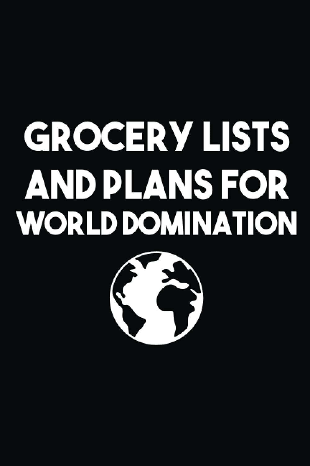 Grocery Lists And Plans For World Domination: Gift Idea For Friends Family Mom, Dad, Coworkers, School, or Office Lined Notebook with Funny text