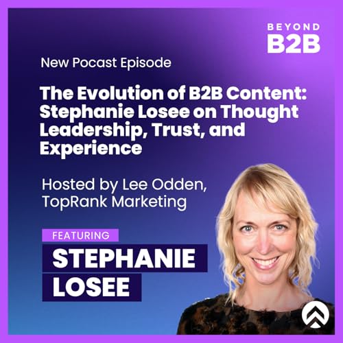 The Evolution of B2B Content: Stephanie Losee on Thought Leadership, Trust, and Experience