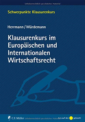 Klausurenkurs im Europäischen und Internationalen Wirtschaftsrecht: Mit Bezügen zum Völkerrecht ( Klausurenkurs im Europäischen und Internationalen Wirtschaftsrecht: Mit Bezügen zum Völkerrecht (