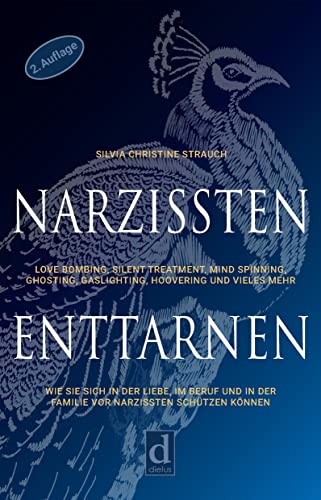 Narzissten enttarnen: Love Bombing, Silent Treatment, Mind Spinning, Ghosting, Gaslighting und Hoovering. Wie Sie sich in der Liebe, im Beruf und in der ... Narzissten schützen können. (German Edition)