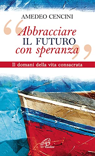«Abbracciare il futuro con speranza». Il domani della vita consacrat