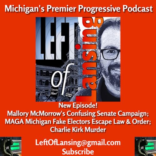 304: Mallory McMorrow's Confusing Campaign. Fake Electors Escape Law & Order. Charlie Kirk Murder. Podcast Por arte de portada