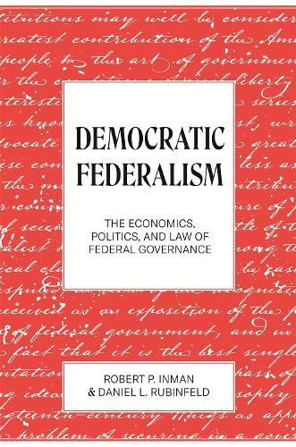 Inman, R: Democratic Federalism: The Economics, Politics, and Law of Federal Governance Inman, R: Democratic Federalism: The Economics, Politics, and Law of Federal Governance