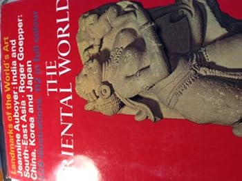 The Oriental World: India and Southeast Asia and China, Korea and Japan (Landmarks of World Art) with 228 Illustrations