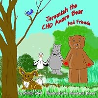 Jeremiah the Chd Aware Bear and Friends: A Story for Children Touched by Congenital Heart Disease 1503256758 Book Cover
