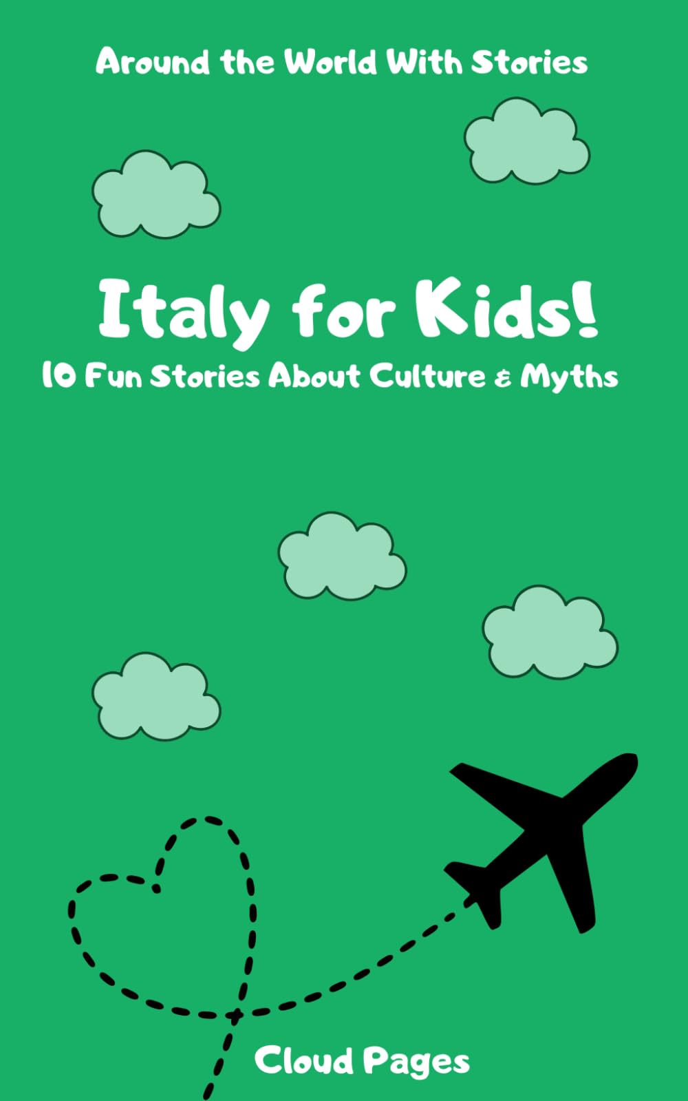 Italy for Kids!: 10 Fun Stories About Culture & Myths (Around the World With Stories)