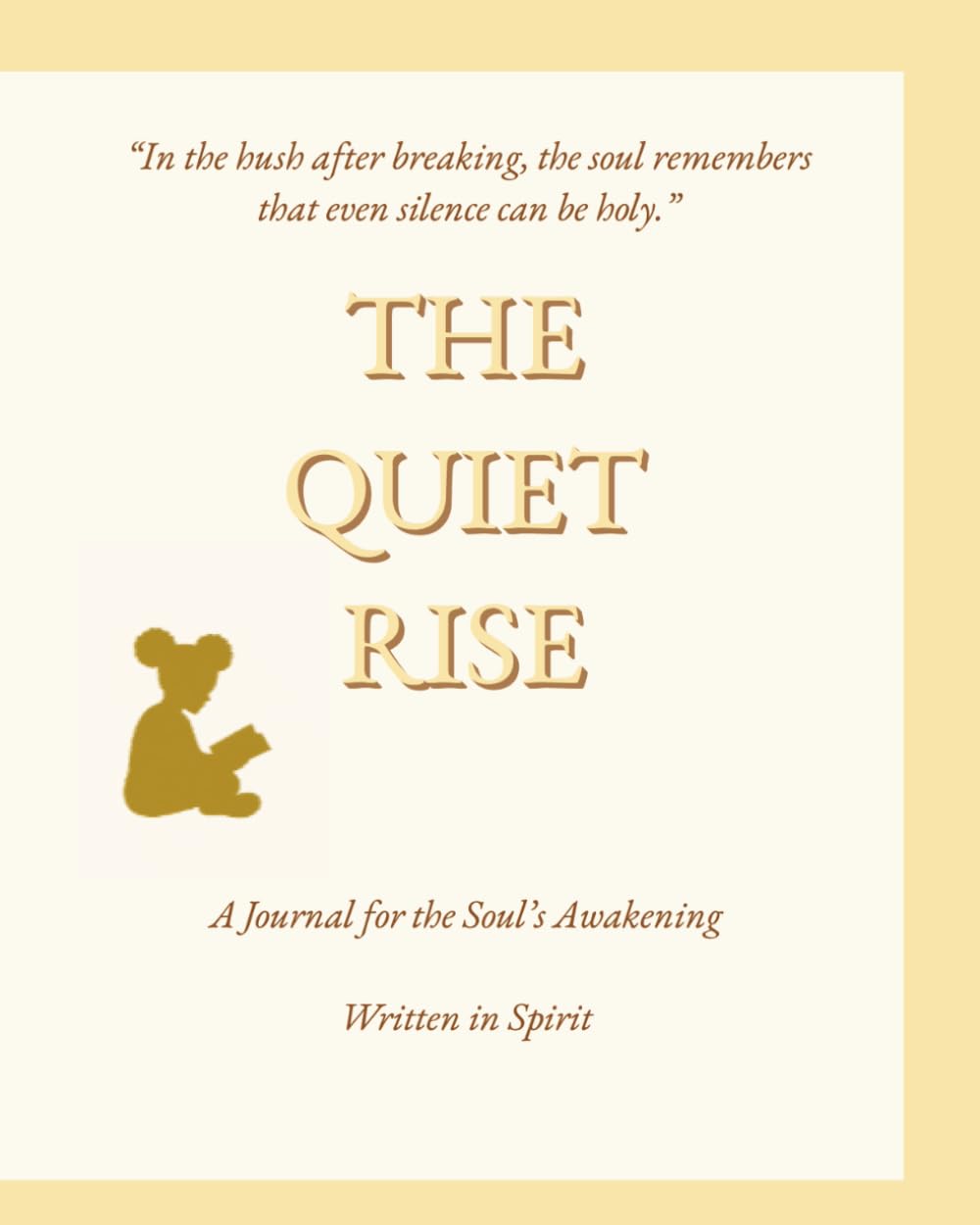 THE QUIET RISE: A Journal for the Soul’s Awakening