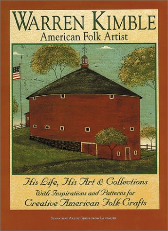 Warren Kimble American Folk Artist : His Life, His Art & Collections With Inspirations and Patterns for Creative American Folk Crafts (Signature artist) (Signature Artist Series from Landauer)