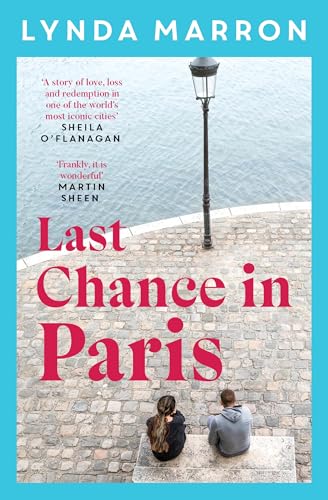 Last Chance in Paris: 'A glorious read . . . heartfelt and heart-warming' - Irish Examiner