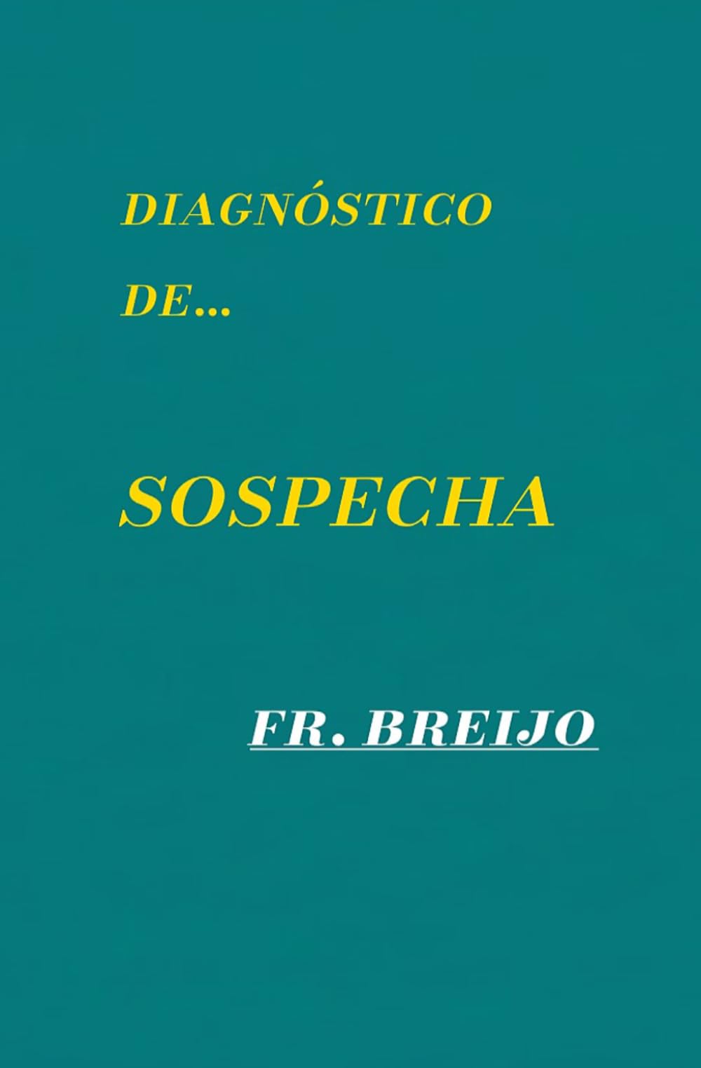 DIAGNÓSTICO de...SOSPECHA: (La verdad que nadie quiso escuchar") (MEDICINA)
