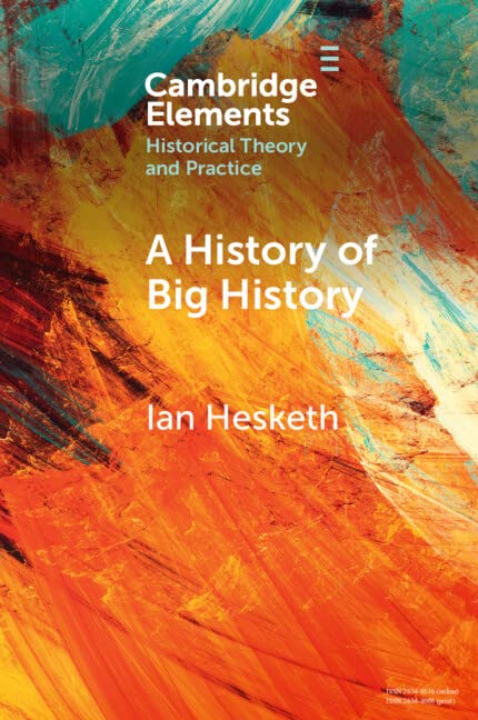 A History of Big History (Elements in Historical Theory and Practice)