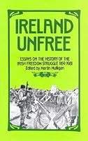Ireland Unfree: Essays on the History of the Irish Freedom Struggle, 1169-1981 0909196141 Book Cover
