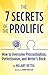 The 7 Secrets of the Prolific: The Definitive Guide to Overcoming Procrastination, Perfectionism, and Writer's Block