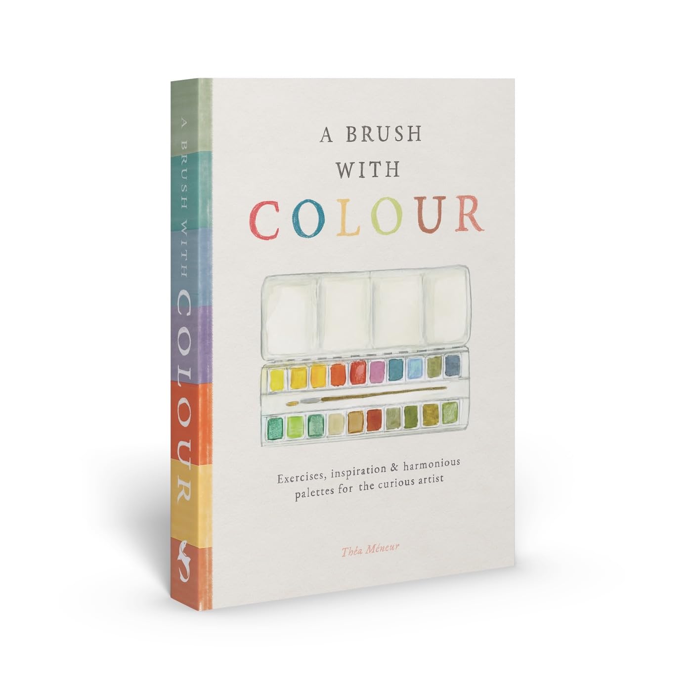 A Brush With Colour: Exercises and reflections on palettes and paints, for the curious artist