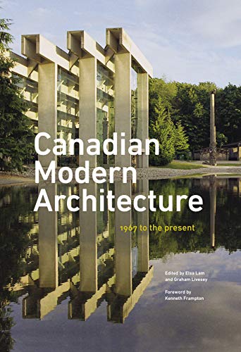 Canadian Modern Architecture A Fifty Year Retrospective 1967 2017 Kindle Edition By Lam Elsa Livesey Graham Frampton Kenneth Arts Photography Kindle Ebooks Amazon Com