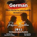 German Short Stories for Intermediate (B1) Skill Level - Romance Edition: German Reading Practice (German Short Stories (CEFR Leveled Language Learning), Book 7)