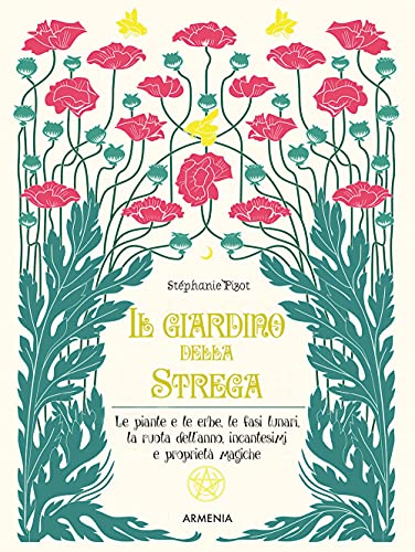  Il giardino della strega. Le piante e le erbe, le fasi lunari, la ruota dell\'anno, incantesimi e proprietà magiche. Ediz. illustrata