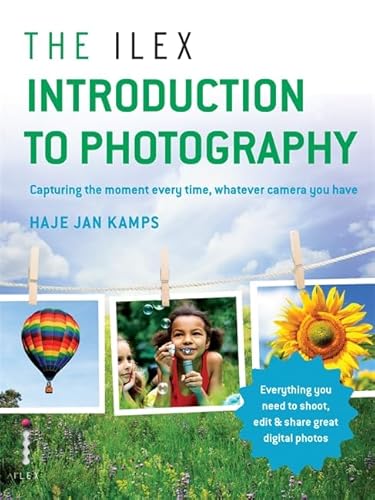 The Ilex Introduction to Photography: Capture the moment every time,