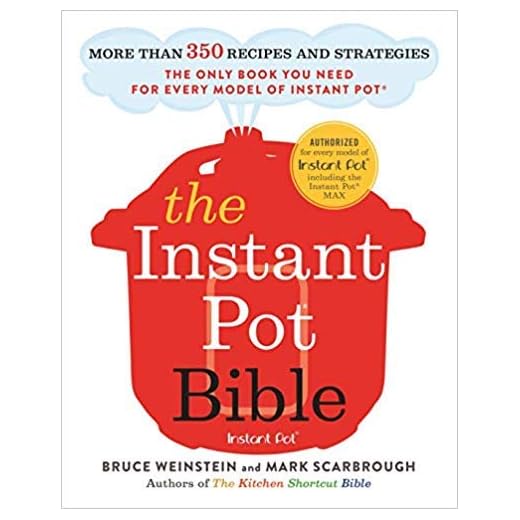 The Instant Pot Bible: More than 350 Recipes and Strategies: The Only Book You Need for Every Model of Instant Pot [By Bruce Weinstein]-Paperback- Best sold book in  Soups & Stews