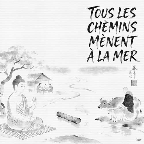 TOUS LES CHEMINS M&Egrave;NENT &Agrave; LA MER (SUR LES TRACES DE SIDDHARTA: &Eacute;PISODE 63)