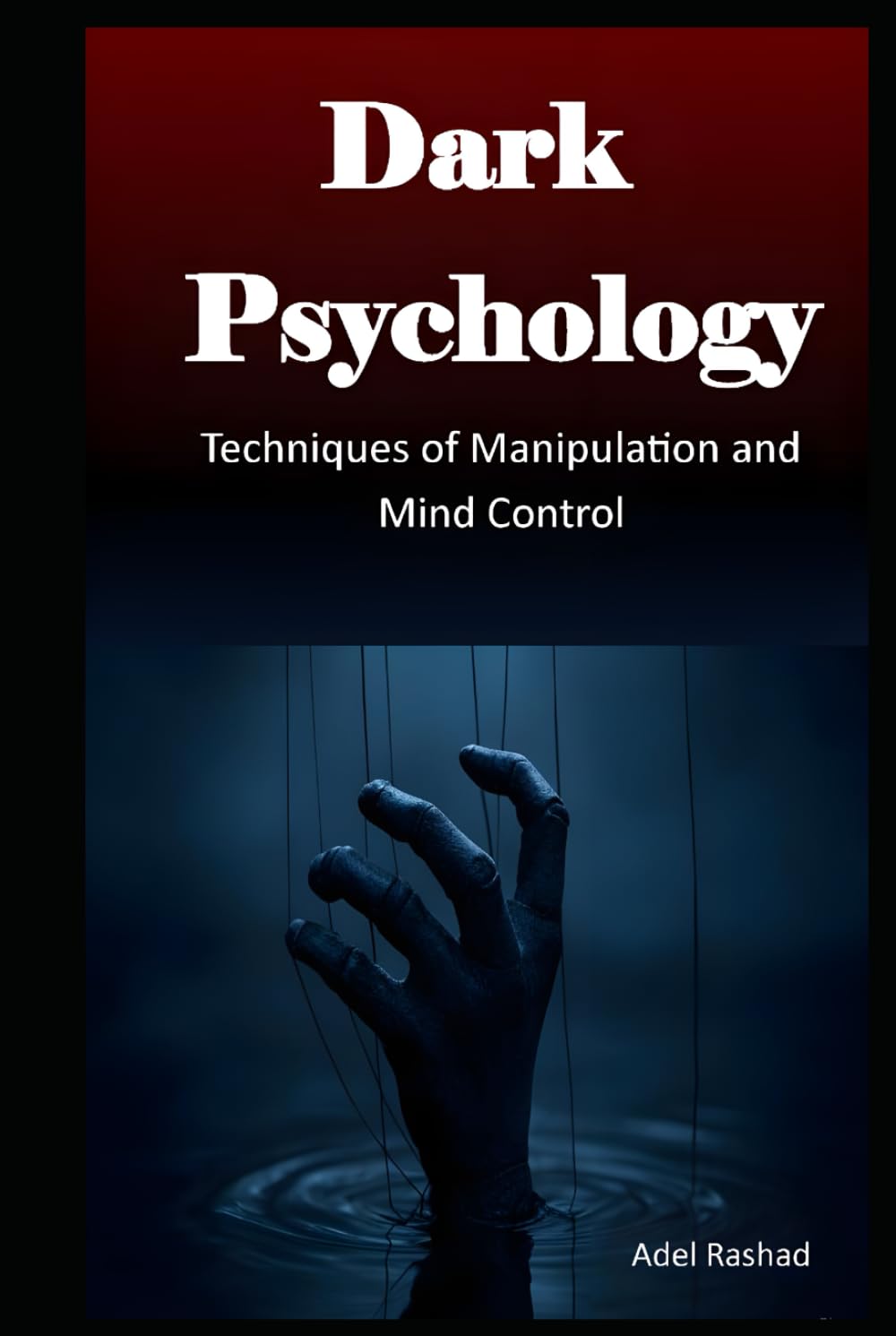 Dark Psychology: Techniques of Manipulation and Mind Control