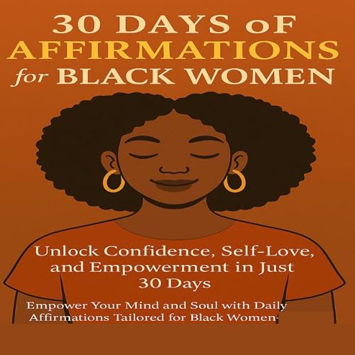 30 Days of Affirmations for Black Women: Unlock Confidence, Self-Love, and Empowerment in Just 30 Days by Zara Williams episode artwork