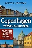 Copenhagen Travel Guide 2026 : Nordic capital companion: insider itineraries, top attractions, hidden gems, outdoor adventures Danish cuisine with MAPS