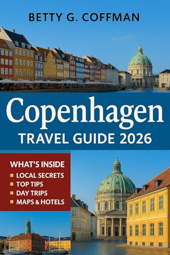 Copenhagen Travel Guide 2026 : Nordic capital companion: insider itineraries, top attractions, hidden gems, outdoor adventures Danish cuisine with MAPS