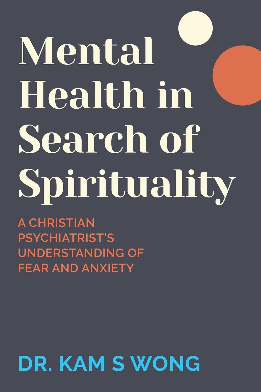Mental Health in Search of Spirituality: A Christian Psychiatrist's Understanding of Fear and Anxiety