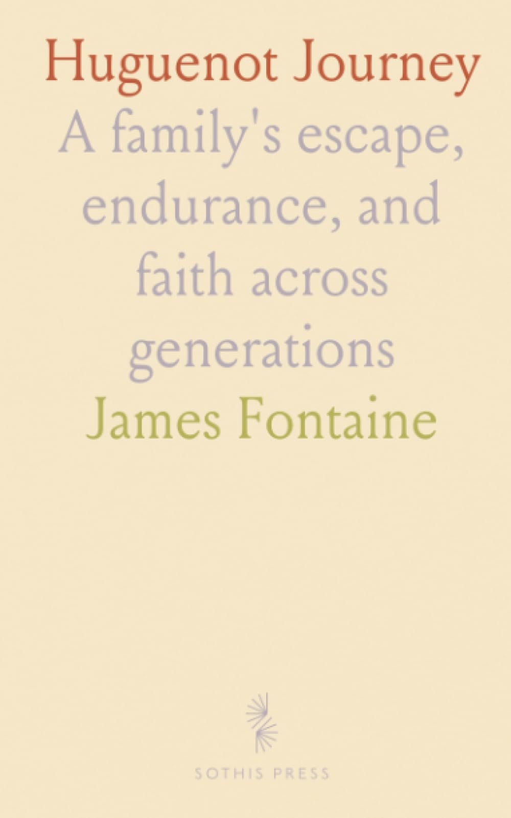 Huguenot Journey: A family's escape, endurance, and faith across generations
