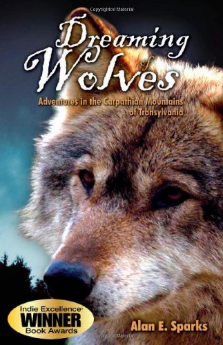 Dreaming of Wolves: Adventures in the Carpathian Mountains of Transylvania Dreaming of Wolves: Adventures in the Carpathian Mountains of Transylvania