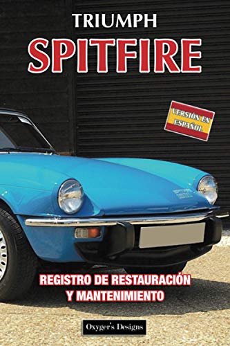 TRIUMPH SPITFIRE: REGISTRO DE RESTAURACIÓN Y MANTENIMIENTO (Ediciones en español) (Spanish Edition TRIUMPH SPITFIRE: REGISTRO DE RESTAURACIÓN Y MANTENIMIENTO (Ediciones en español) (Spanish Edition