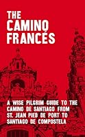 The Camino Francés - A Wise Pilgrim Guide to the Camino de Santiago [2020 Edition] 8409046091 Book Cover