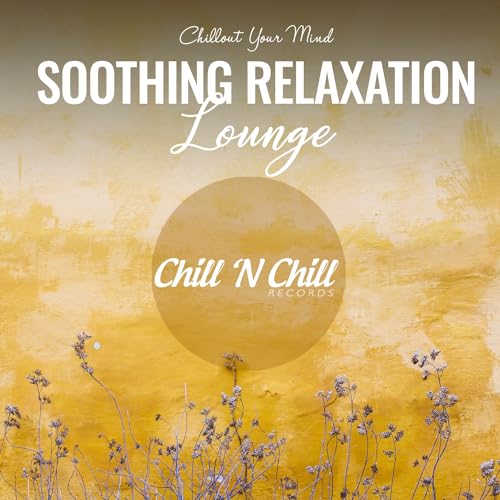 Play Soothing Relaxation Lounge: Chillout Your Mind by Chill N Chill on ...