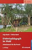  Erlebnispädagogik im Wald: Arbeitsbuch für die Praxis (erleben & lernen 12)