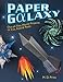 Paper Galaxy: Out-of-this-world Projects To Cut, Fold & Paste: Out-of-this-world Projects to Cut, Fold and Paste