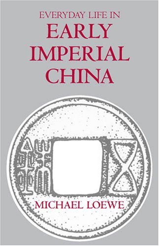 [(Everyday Life in Early Imperial China)] [ By (author) Michael Loewe ] [April, 2005]