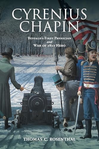 Cyrenius Chapin: Buffalo’s First Physician and War of 1812 Hero (Excelsior Editions) - image 1