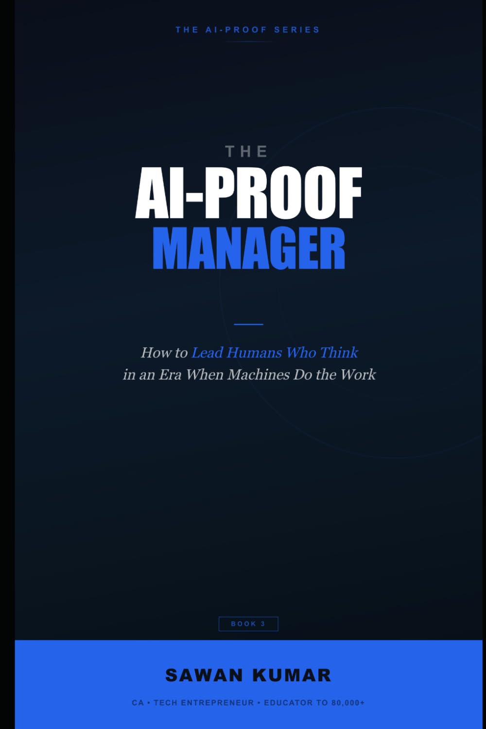 The AI-Proof Manager: How to Lead Humans Who Think in an Era When Machines Do the Work (The AI-Proof Series)