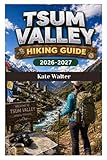 TSUM VALLEY HIKING GUIDE 2026-2027: A Complete Trekking Guide to Remote Villages, Sacred Monasteries, Routes, Permits, and Solo Adventure Planning