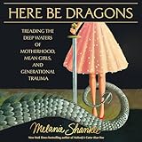 Here Be Dragons: Treading the Deep Waters of Motherhood, Mean Girls, and Generational Trauma