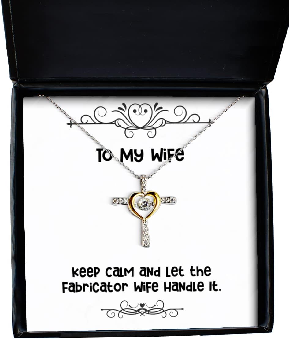 Motivational Wife, Keep Calm and Let The Fabricator Wife Handle It, Beautiful Holiday Cross Dancing Necklace for Wife