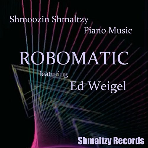 Robomatic (feat. Ed Weigel) by Shmoozin Shmaltzy feat. Ed Weigel on ...