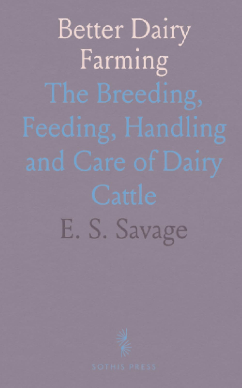Better Dairy Farming: The Breeding, Feeding, Handling and Care of Dairy Cattle