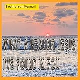 Photo Gallery what a healing jesus i ve found in you